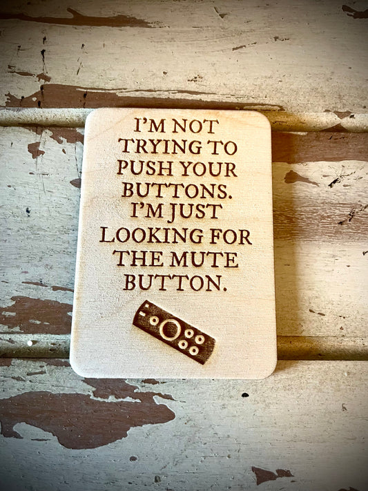 "I'm Not Trying to Push Your Buttons — Just Looking for the Mute Button" Funny Wood Fridge Magnet | Funny Gift