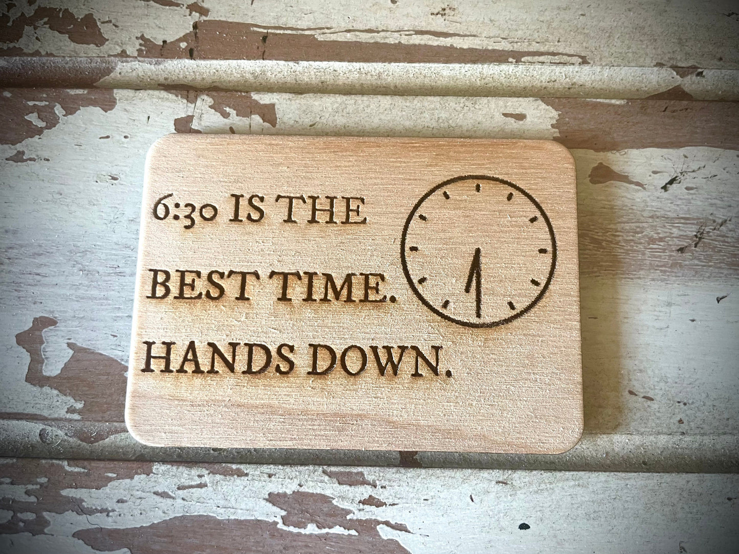 "6:30 Is the Best Time — Hands Down" Funny Wood Fridge Magnet | Funny Gift