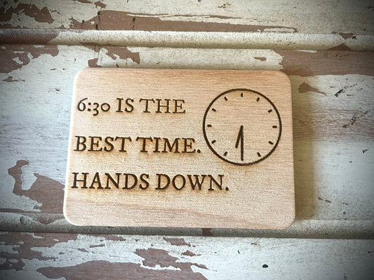 "6:30 Is the Best Time — Hands Down" Funny Wood Fridge Magnet | Funny Gift