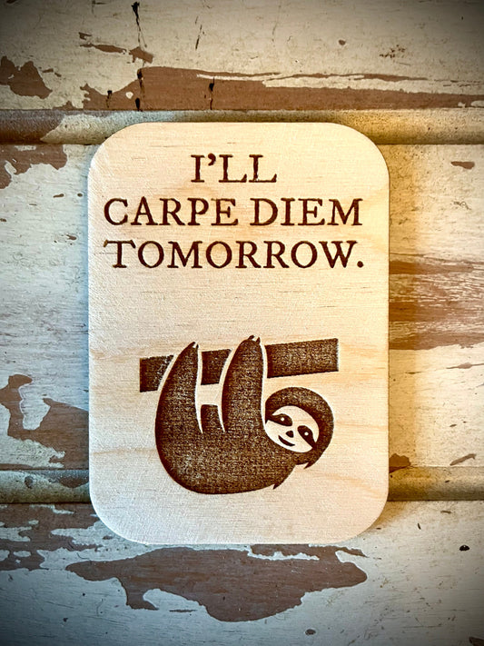 "I'll Carpe Diem Tomorrow" Funny Wood Fridge Magnet | Funny Gift