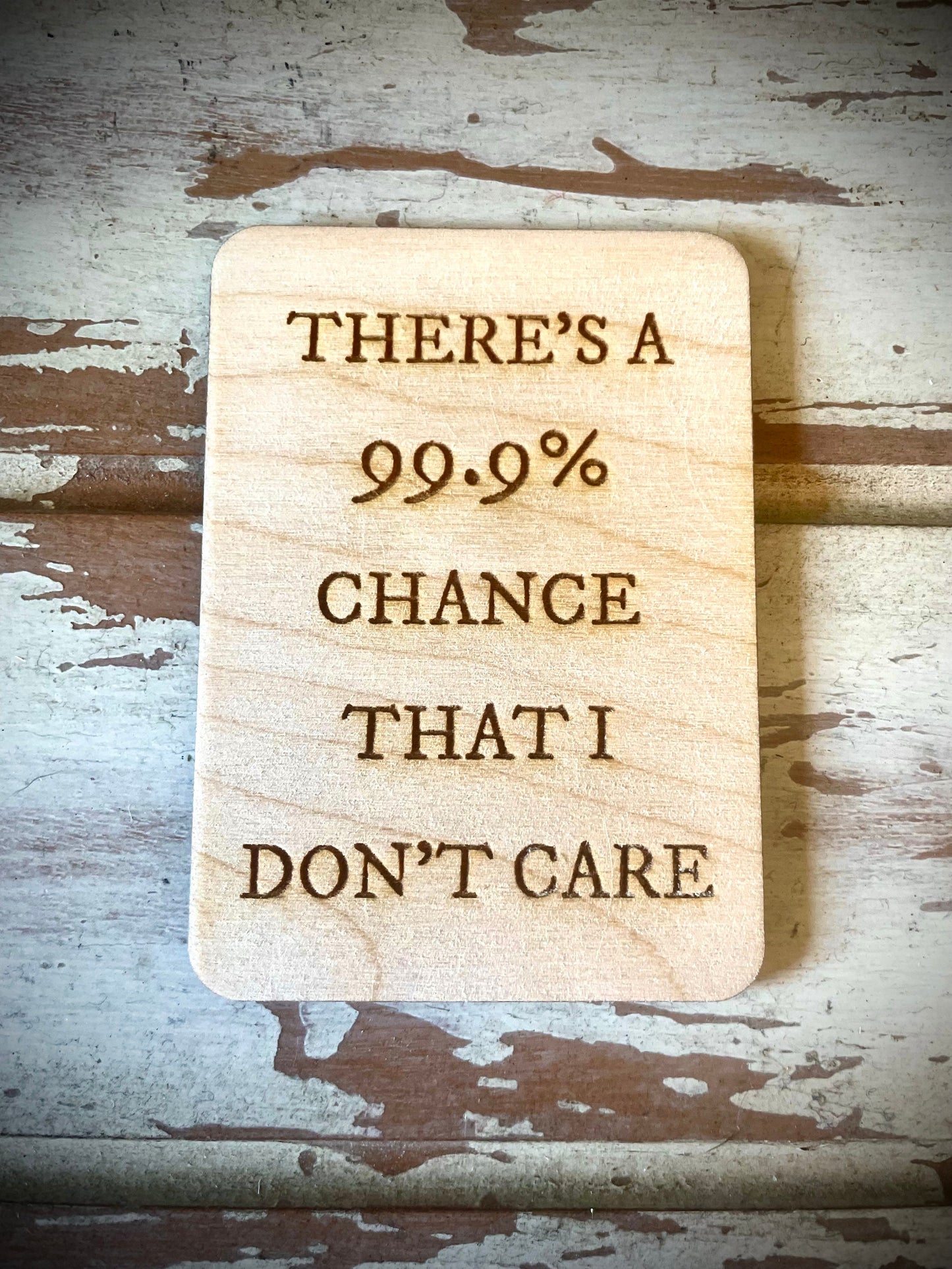 "99.9% Chance I Don't Care" Funny Wood Fridge Magnet | Funny Gift