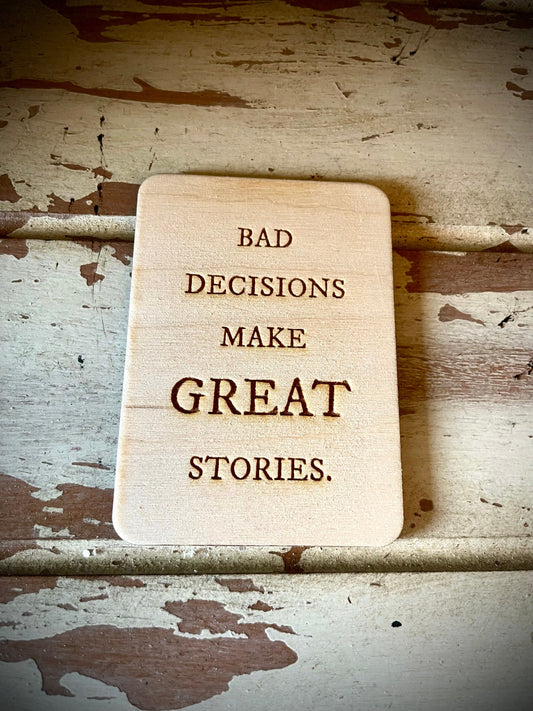 "Bad Decisions Make Great Stories" Funny Wood Fridge Magnet | Funny Gift