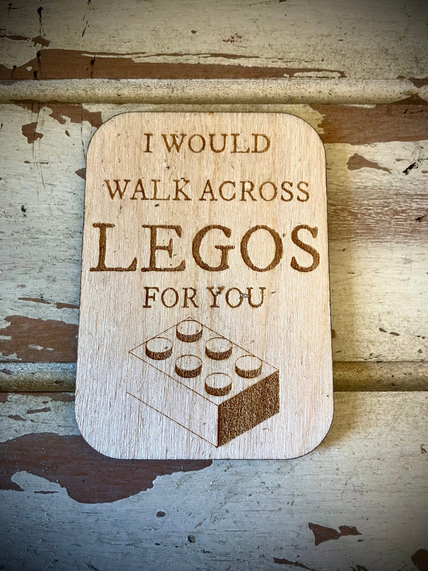 "I Would Walk Across Legos for You" Funny Wood Fridge Magnet | Funny Gift