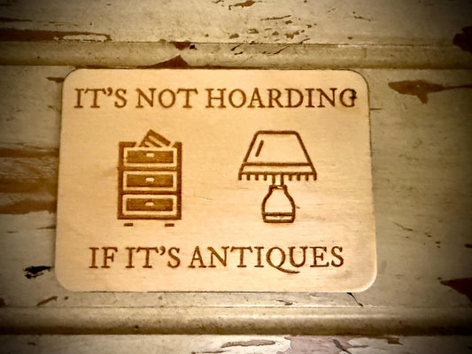 "It's Not Hoarding If It's Antiques" Funny Wood Fridge Magnet | Funny Gift