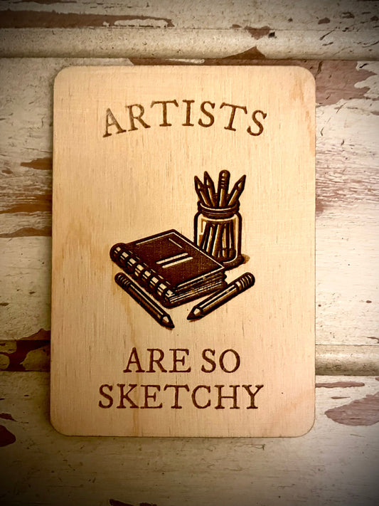 "Artists Are So Sketchy" Funny Wood Fridge Magnet | Funny Gift