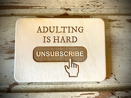 "Adulting Is Hard — Unsubscribe" Funny Wood Fridge Magnet | Funny Gift