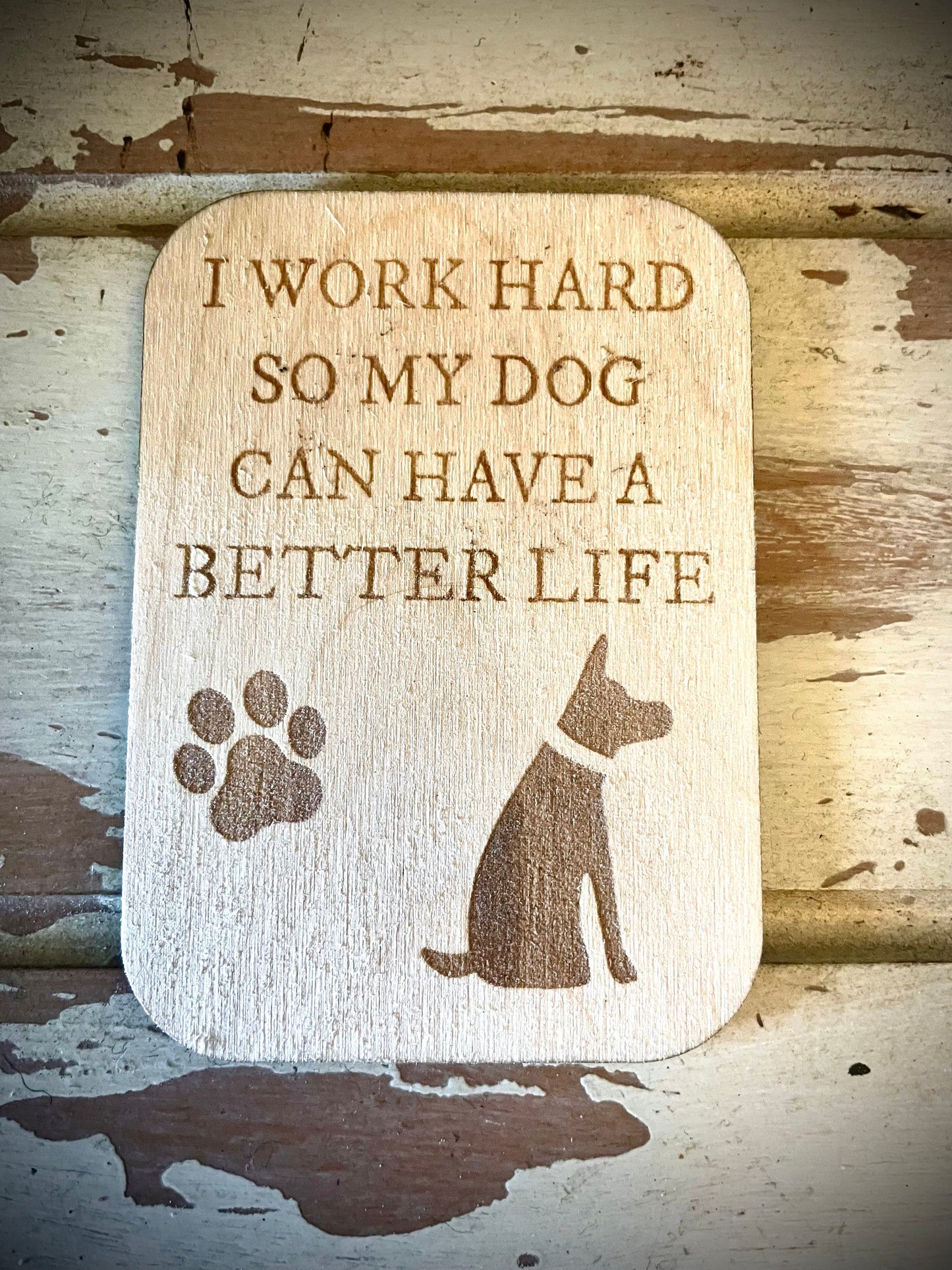 "I Work Hard So My Dog Can Have a Better Life" Funny Dog Wood Fridge Magnet | Funny Gift