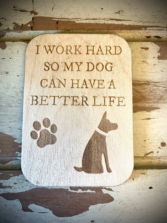 "I Work Hard So My Dog Can Have a Better Life" Funny Dog Wood Fridge Magnet | Funny Gift
