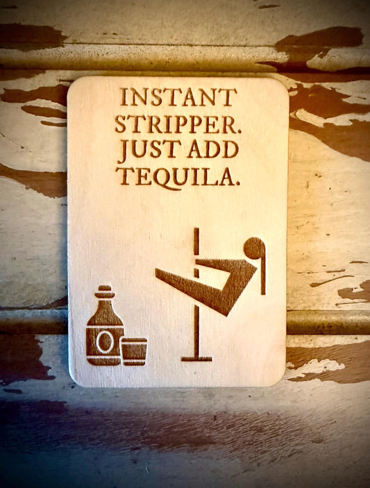 "Instant Stripper — Just Add Tequila" Funny Wood Fridge Magnet | Funny Gift