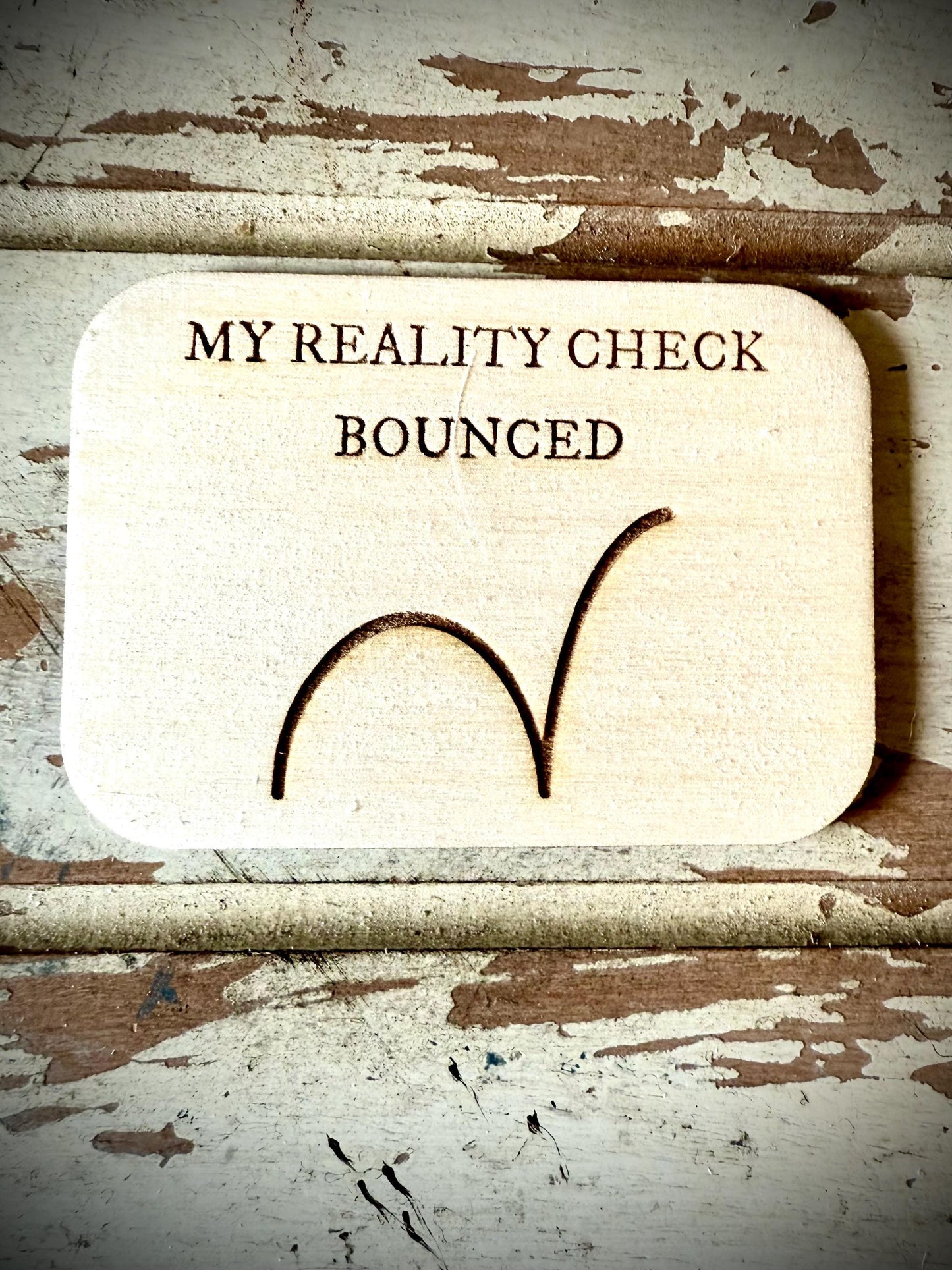 "My Reality Check Bounced" Funny Wood Fridge Magnet | Funny Gift