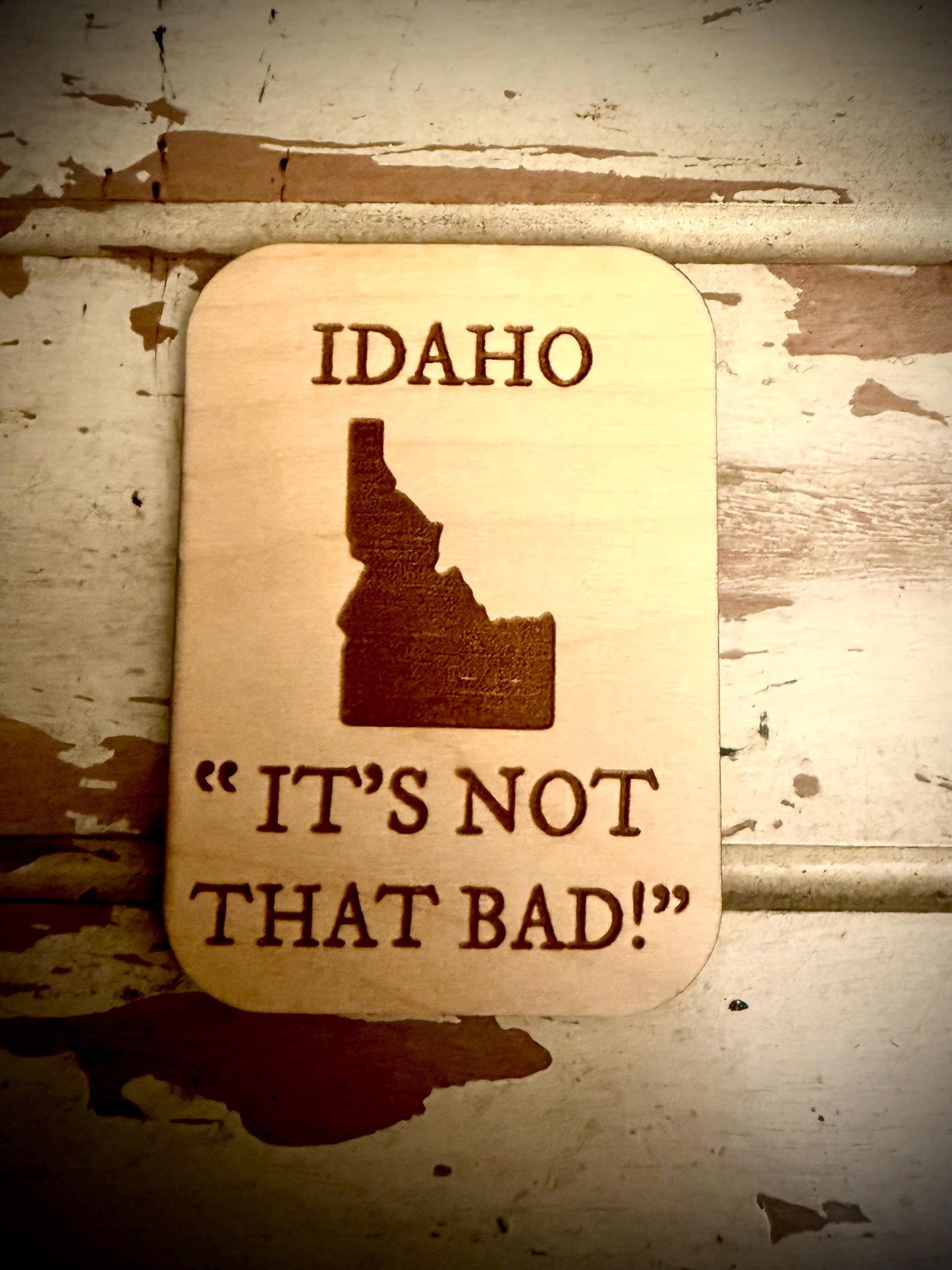 Idaho "It's Not That Bad!" Funny Wood Fridge Magnet | Funny Gift