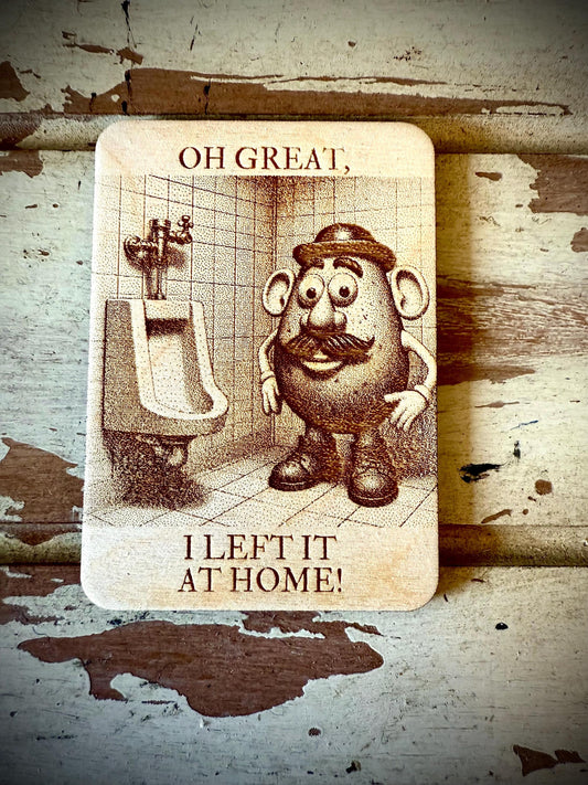 "Oh Great, I Left It at Home!" Mr. Potato Head Funny Wood Fridge Magnet | Funny Gift