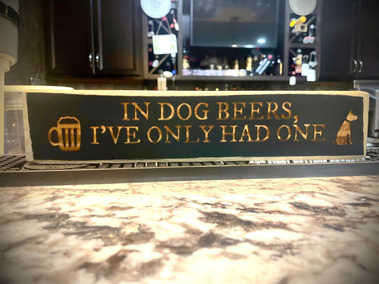 Funny Wood Bar Sign | "In Dog Beers, I've Only Had One" | Dog & Beer Lover Gift