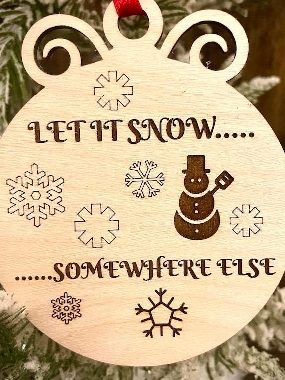 Let It Snow Somewhere Else Funny Wood Ornament & Gift Tag | Holiday Humor Gift