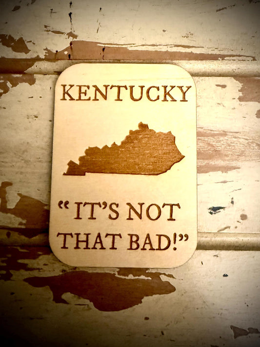 Kentucky "It's Not That Bad!" Funny Wood Fridge Magnet | Funny Gift
