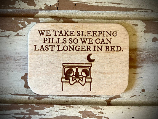 "We Take Sleeping Pills to Last Longer in Bed" Funny Wood Fridge Magnet | Funny Gift
