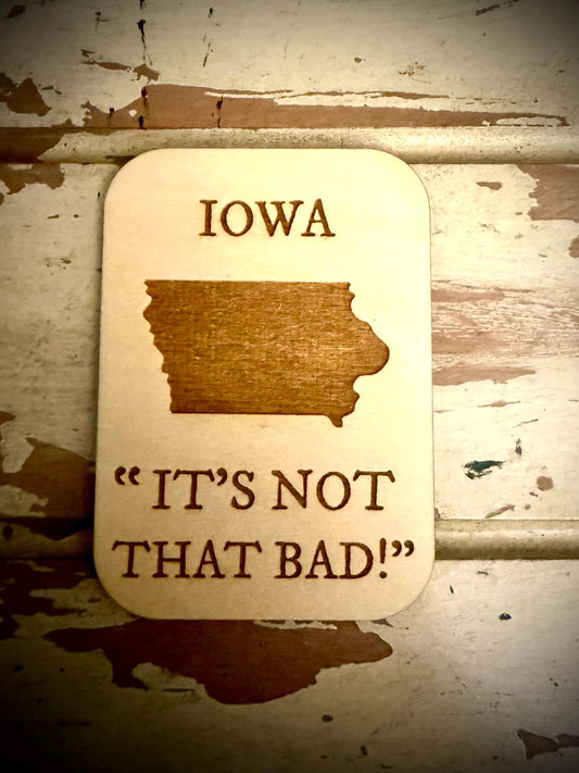 Iowa "It's Not That Bad!" Funny Wood Fridge Magnet | Funny Gift