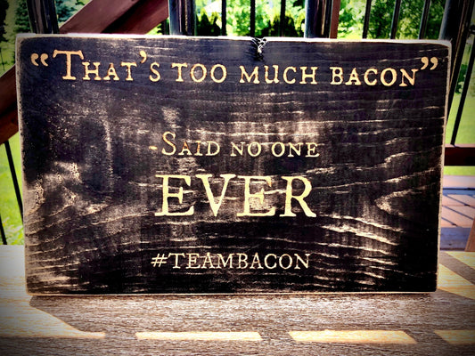 Funny Wood Kitchen Sign | "That's Too Much Bacon Said No One Ever" | #TeamBacon