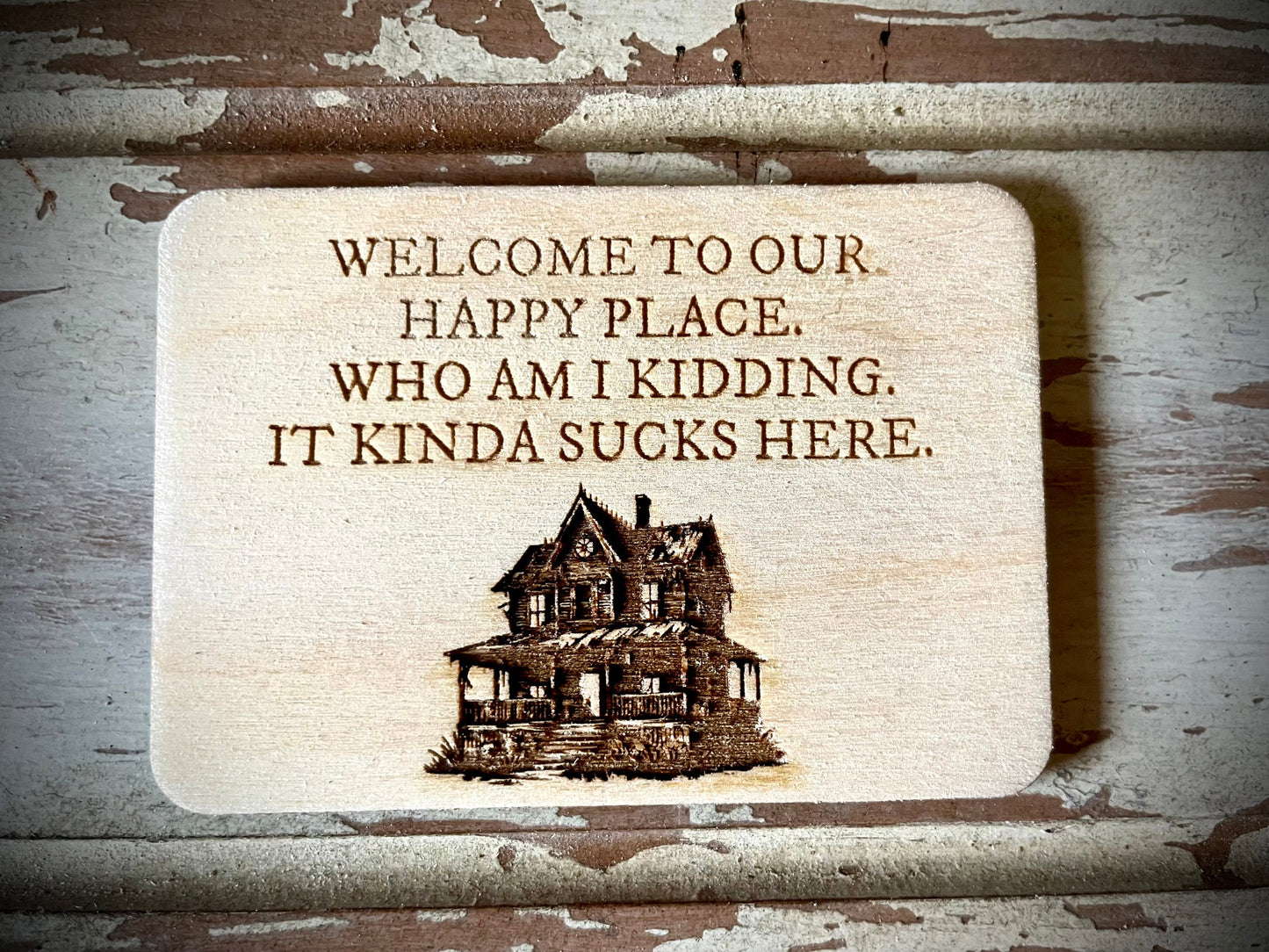 "Welcome to Our Happy Place — It Kinda Sucks Here" Funny Wood Fridge Magnet | Funny Gift