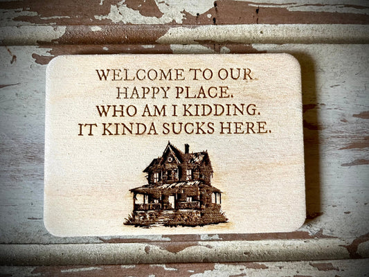 "Welcome to Our Happy Place — It Kinda Sucks Here" Funny Wood Fridge Magnet | Funny Gift
