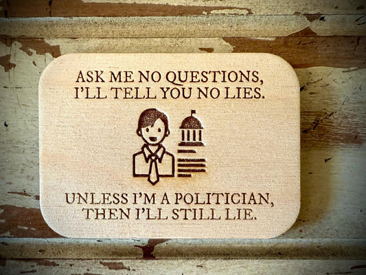 "Ask Me No Questions — Unless I'm a Politician" Funny Wood Fridge Magnet | Funny Gift