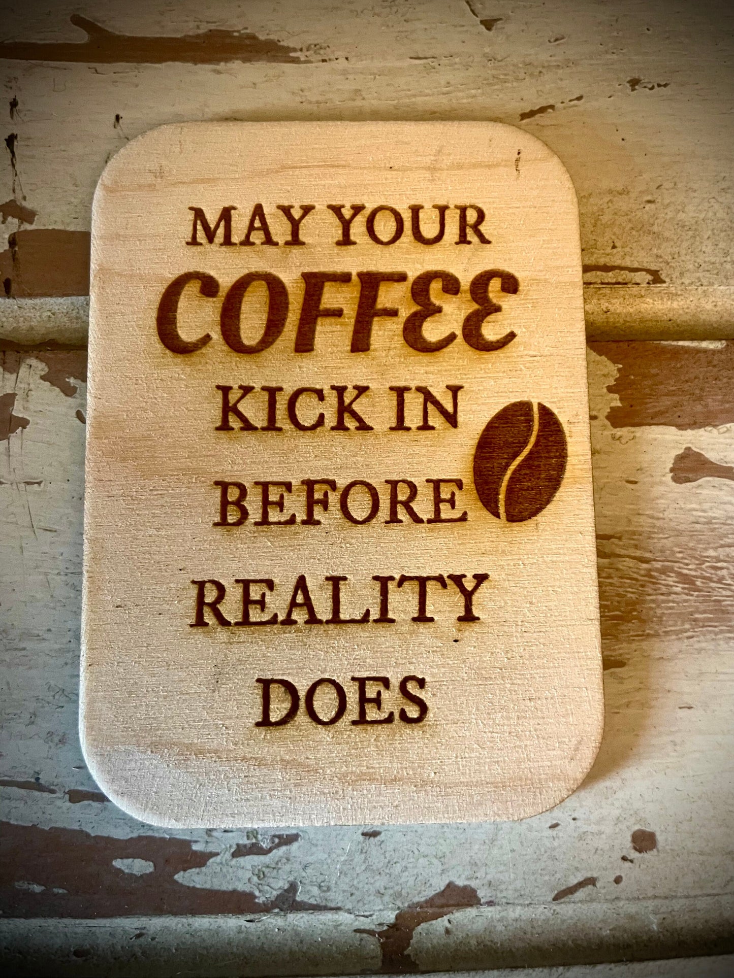 "May Your Coffee Kick In Before Reality Does" Funny Coffee Lover Wood Fridge Magnet | Funny Gift