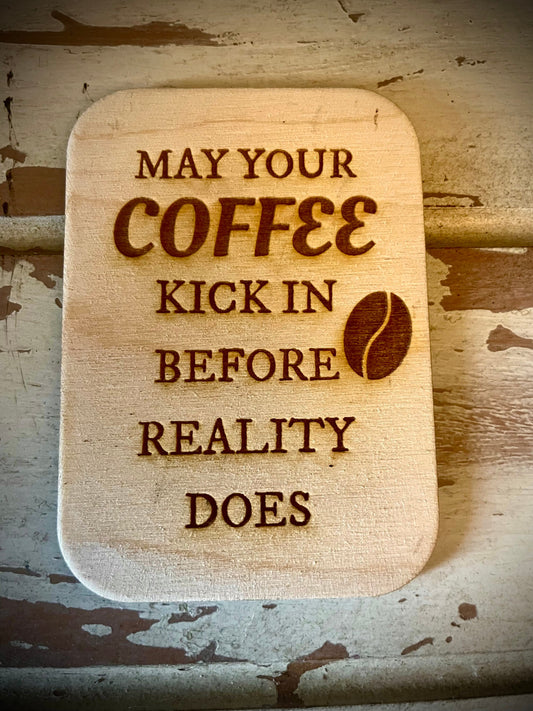 "May Your Coffee Kick In Before Reality Does" Funny Coffee Lover Wood Fridge Magnet | Funny Gift