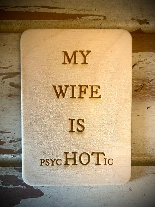"My Wife Is PsycHOTic" Funny Wood Fridge Magnet | Funny Gift
