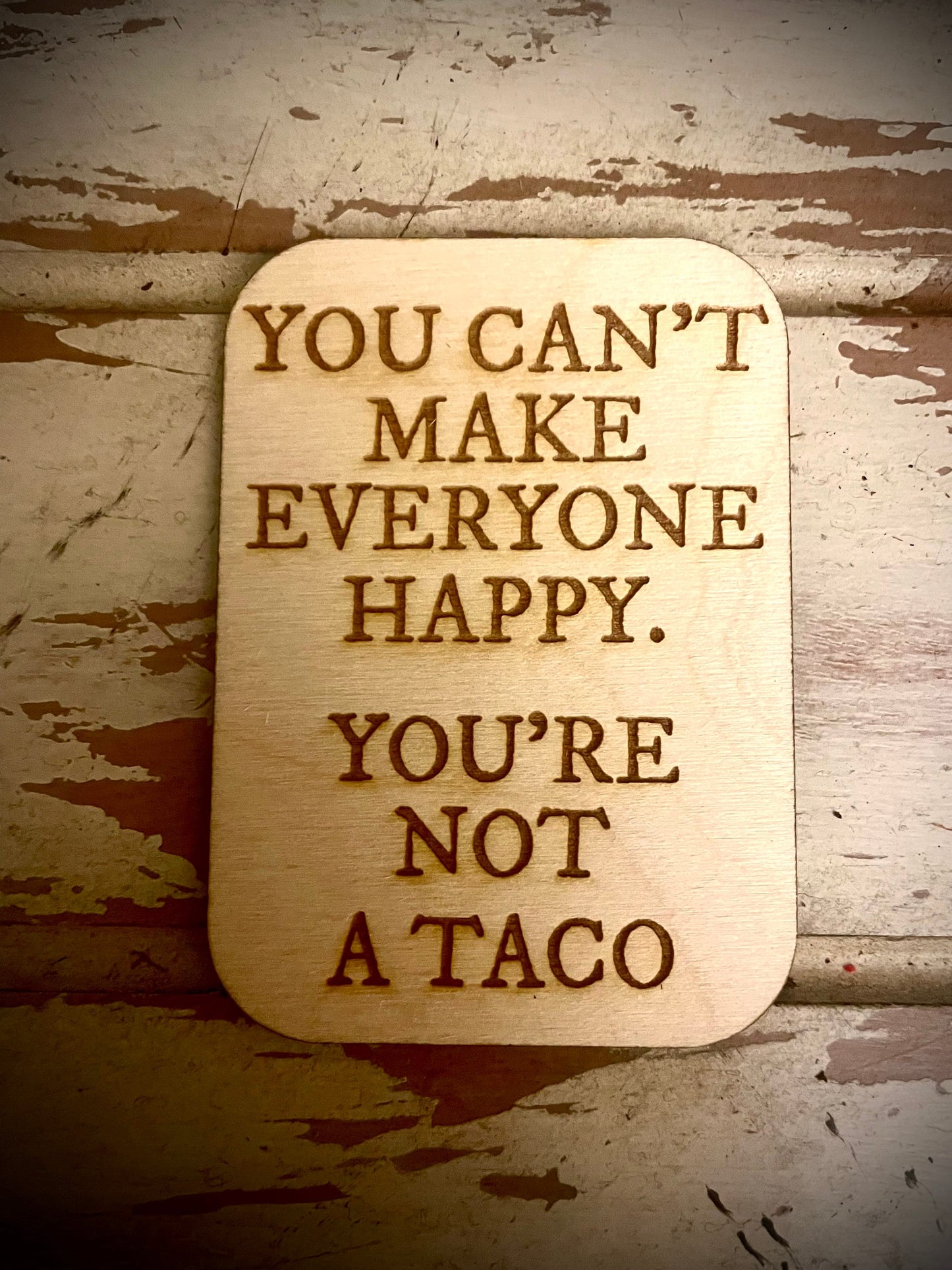 "You Can't Make Everyone Happy — You're Not a Taco" Funny Wood Fridge Magnet | Funny Gift