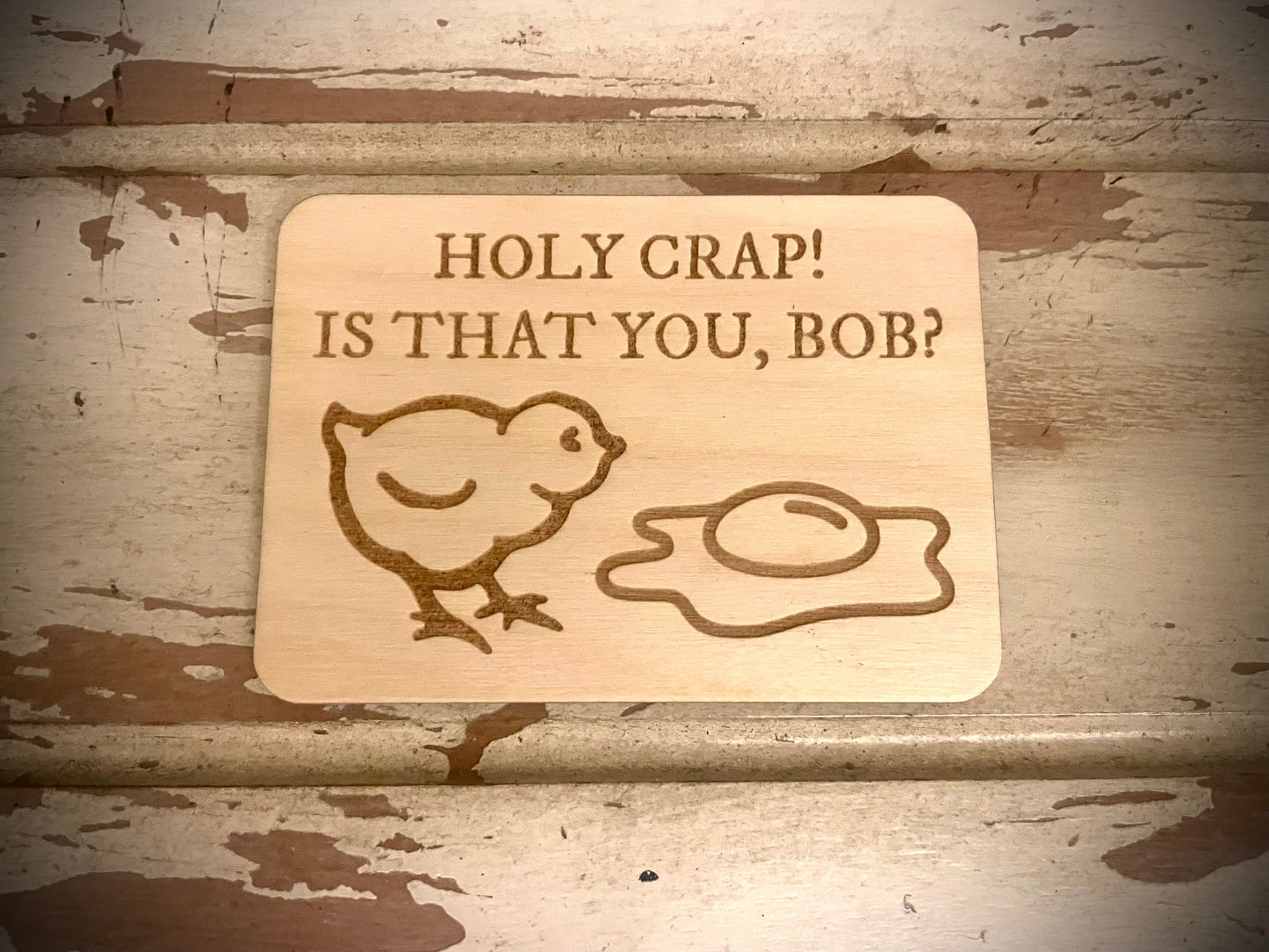 "Holy Crap, Is That You Bob?" Chick & Egg Funny Wood Fridge Magnet | Funny Gift