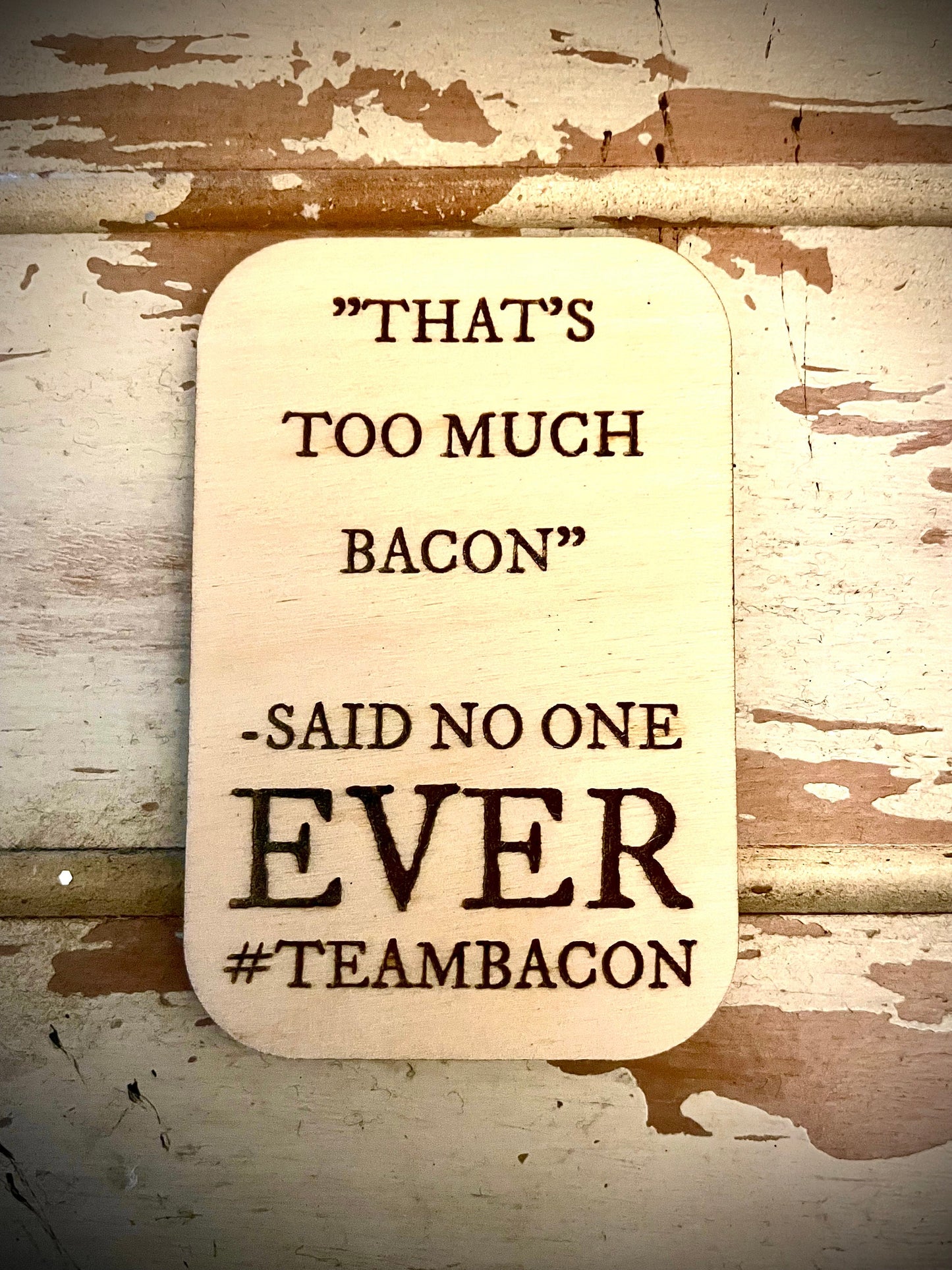 "That's Too Much Bacon — Said No One Ever" Funny Wood Fridge Magnet | Funny Gift