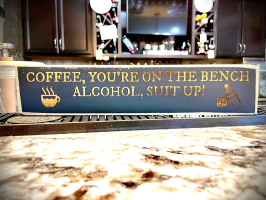 Funny Wood Bar Sign | "Coffee You're on the Bench, Alcohol Suit Up!"