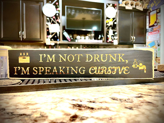 Funny Wood Bar Sign | "I'm Not Drunk, I'm Speaking Cursive"