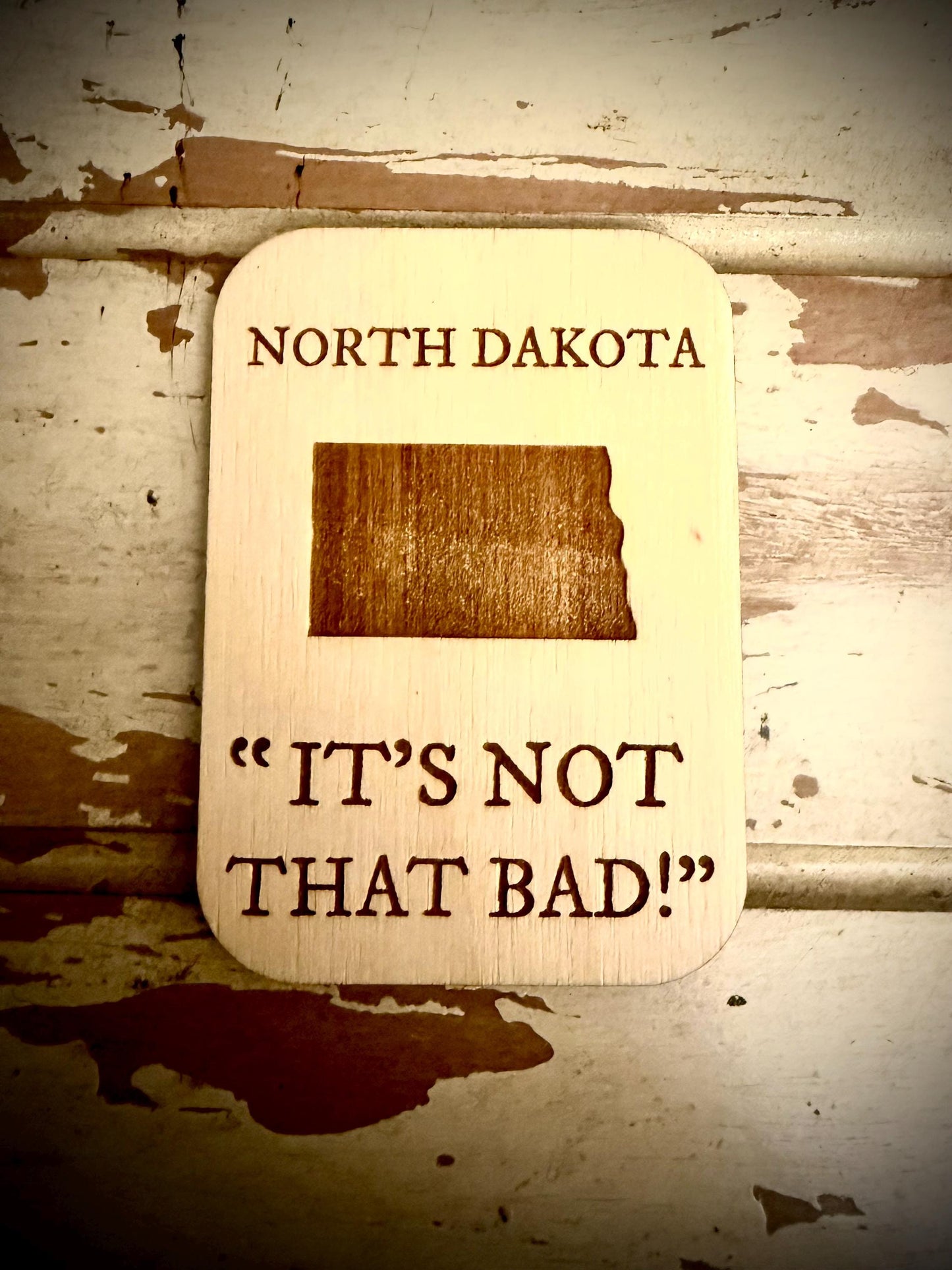 North Dakota "It's Not That Bad!" Funny Wood Fridge Magnet | Funny Gift