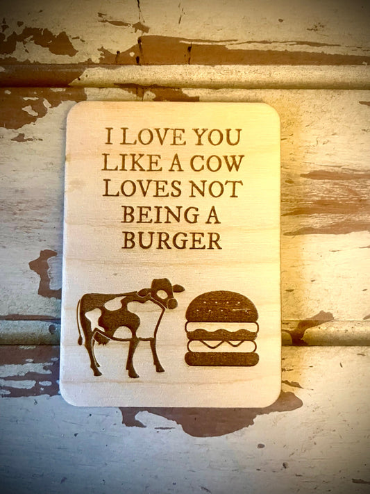 "I Love You Like a Cow Loves Not Being a Burger" Funny Wood Fridge Magnet | Funny Gift
