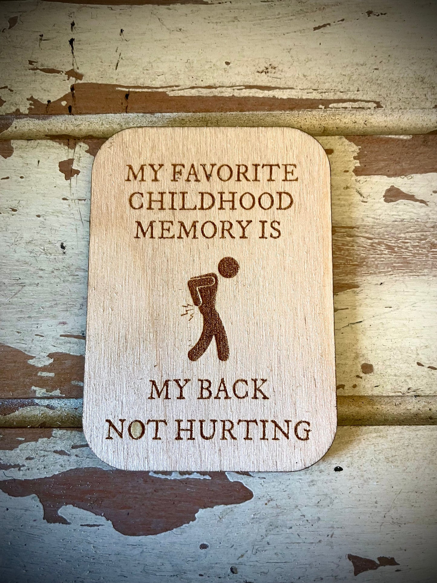 "My Favorite Childhood Memory Is My Back Not Hurting" Funny Wood Fridge Magnet | Funny Gift