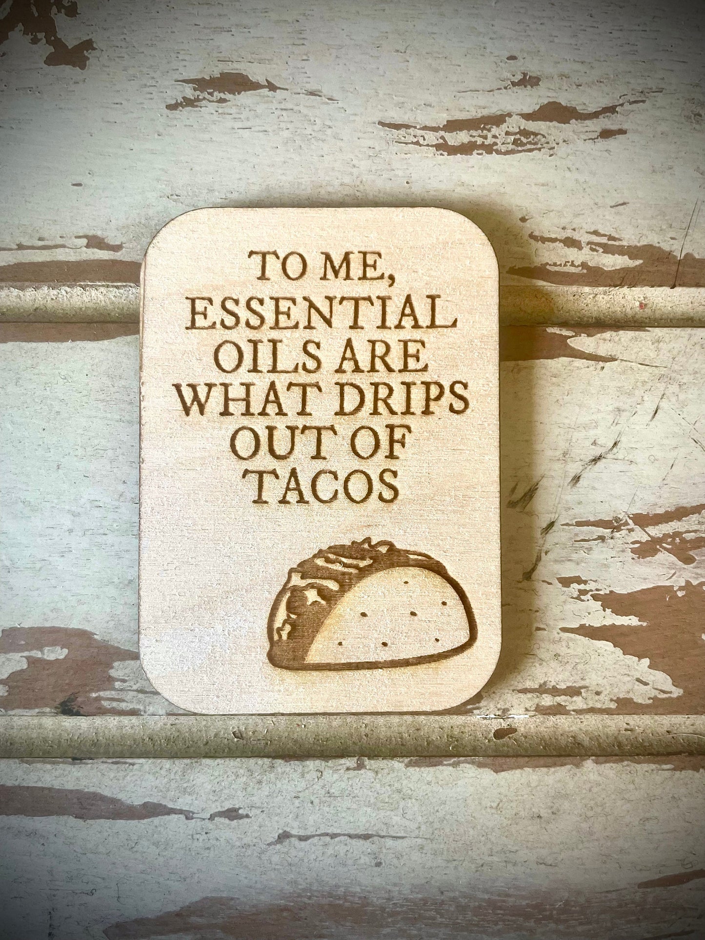 "Essential Oils Are What Drips Out of Tacos" Funny Wood Fridge Magnet | Funny Gift