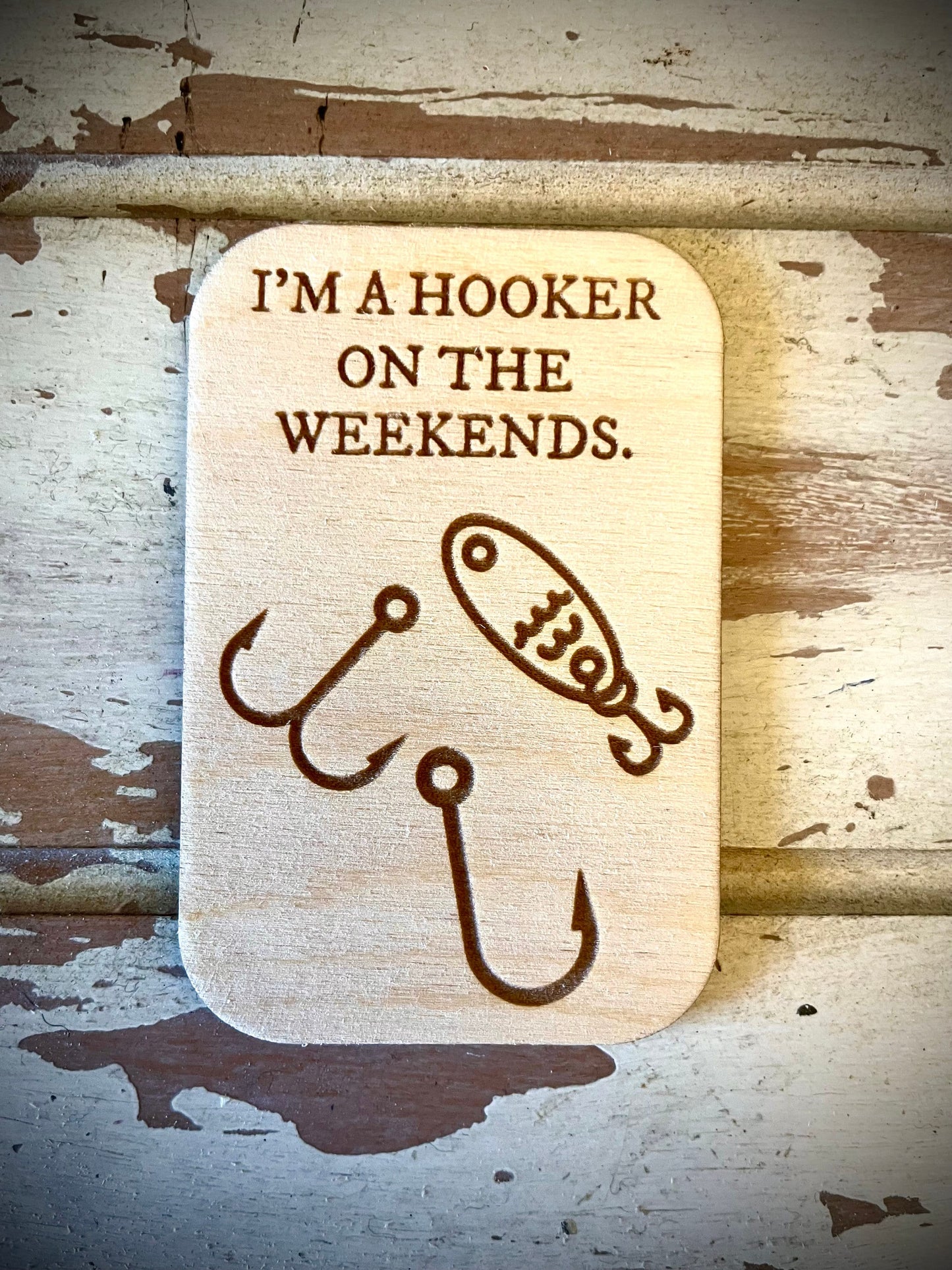 "I'm a Hooker on the Weekends" Funny Fishing Wood Fridge Magnet | Funny Fishing Gift