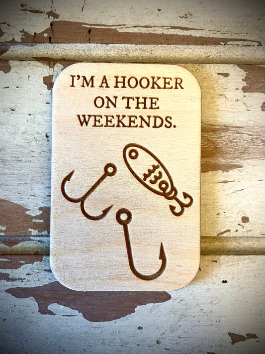 "I'm a Hooker on the Weekends" Funny Fishing Wood Fridge Magnet | Funny Fishing Gift