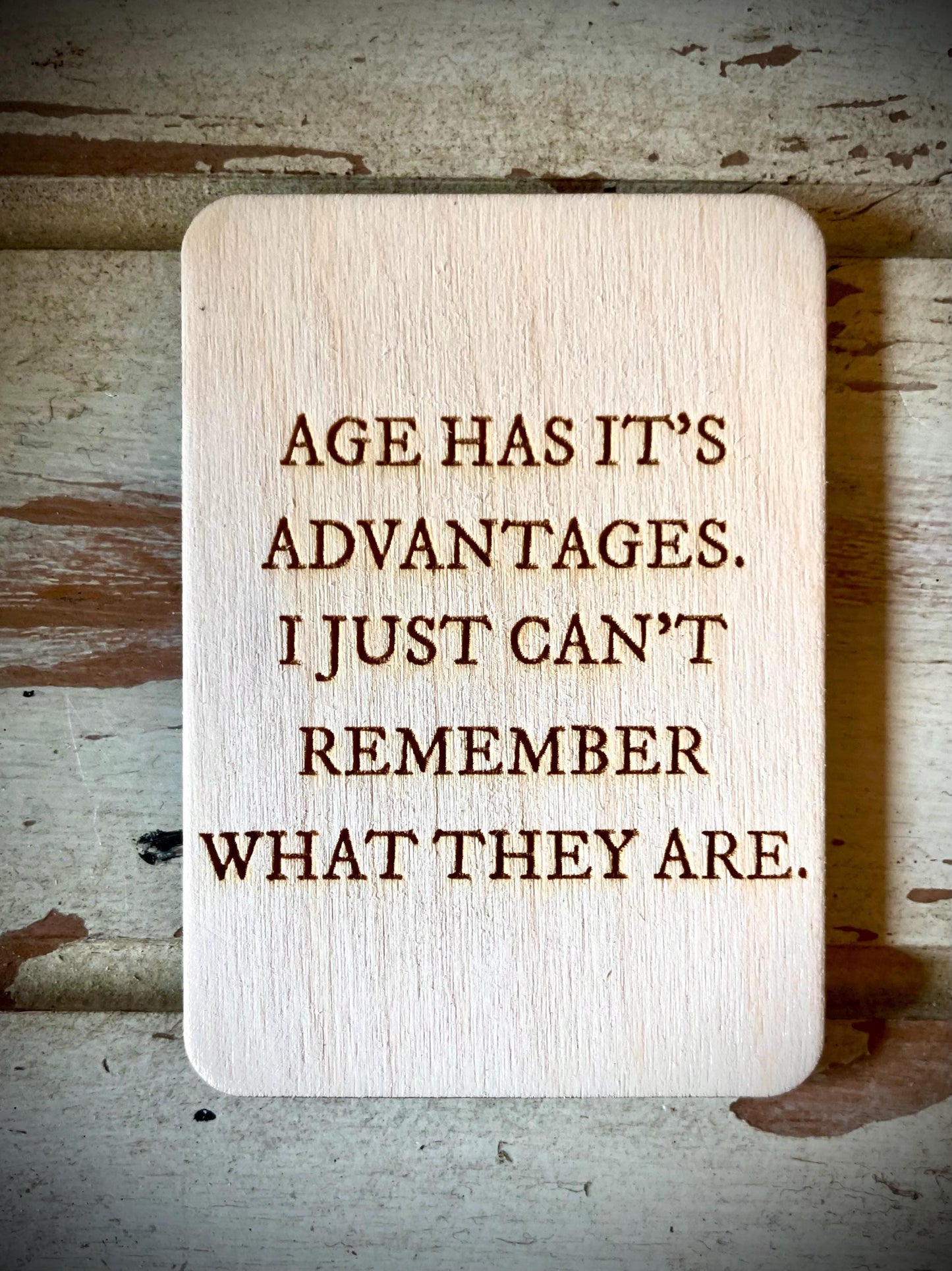 "Age Has Its Advantages — I Just Can't Remember What They Are" Funny Wood Fridge Magnet | Funny Gift