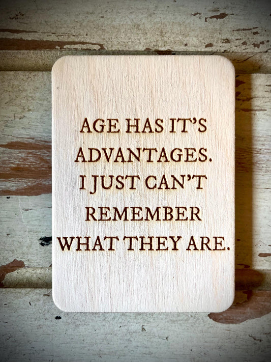"Age Has Its Advantages — I Just Can't Remember What They Are" Funny Wood Fridge Magnet | Funny Gift