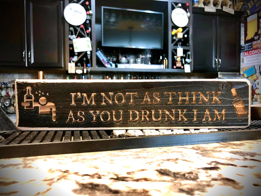 Funny Wood Bar Sign | "I'm Not as Think as You Drunk I Am"