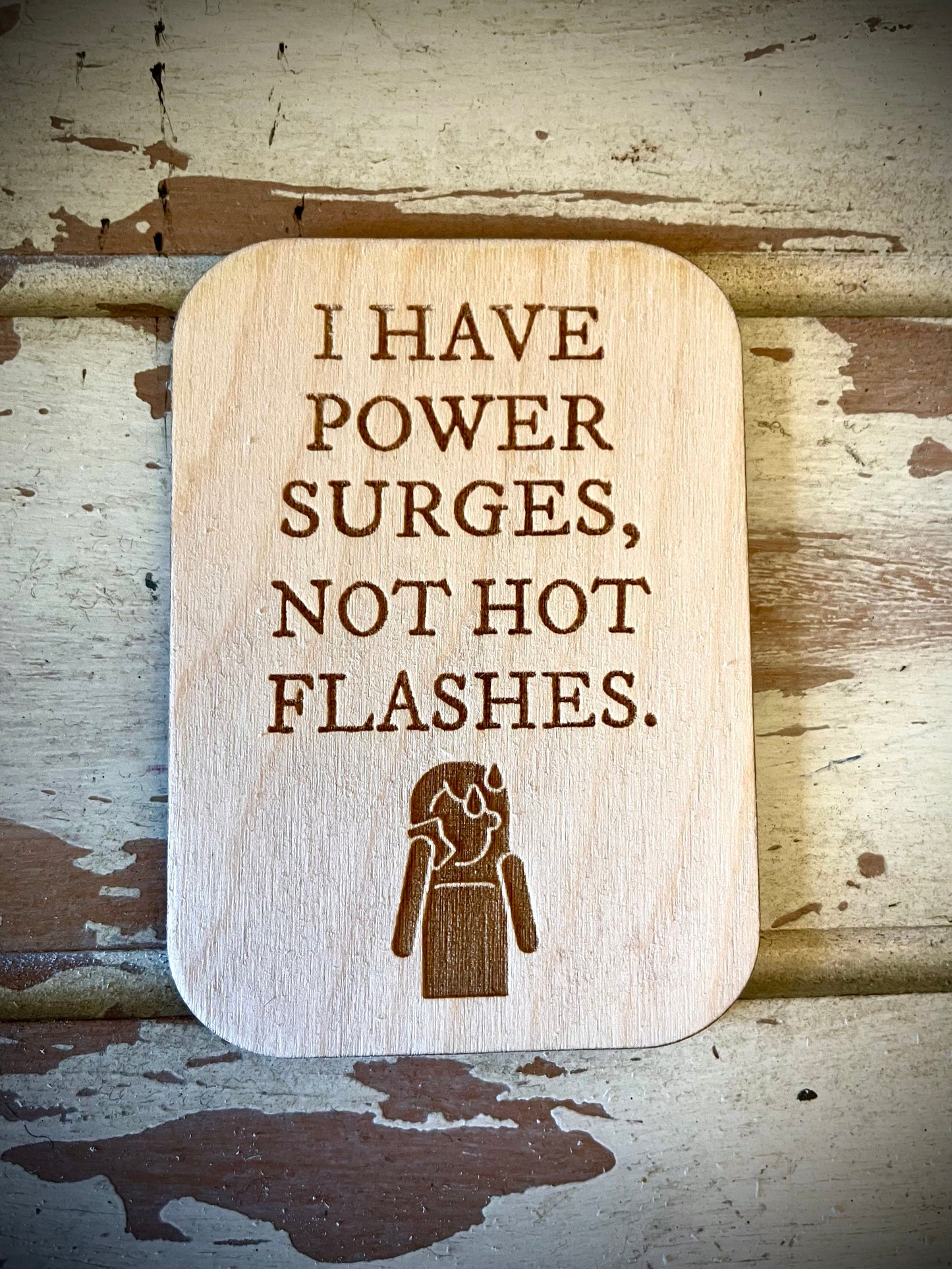 "I Have Power Surges, Not Hot Flashes" Funny Wood Fridge Magnet | Funny Gift
