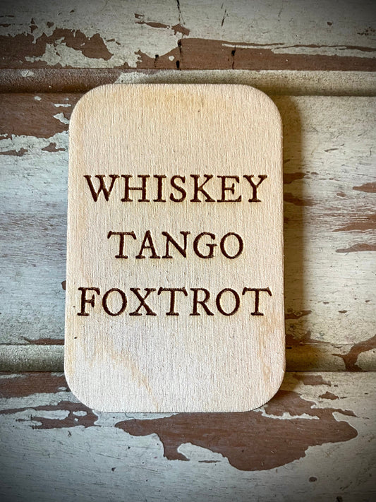 "Whiskey Tango Foxtrot" Funny Wood Fridge Magnet | Funny Gift