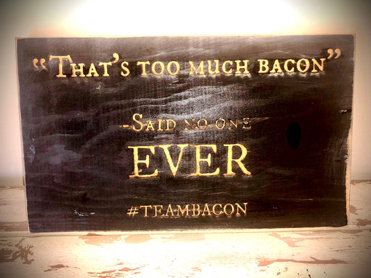 Funny Wood Kitchen Sign | "That's Too Much Bacon Said No One Ever" | #TeamBacon