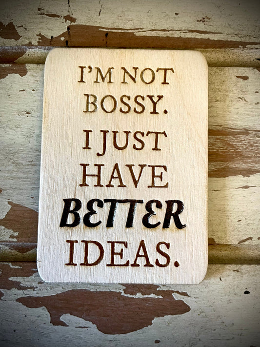 "I'm Not Bossy — I Just Have Better Ideas" Funny Wood Fridge Magnet | Funny Gift