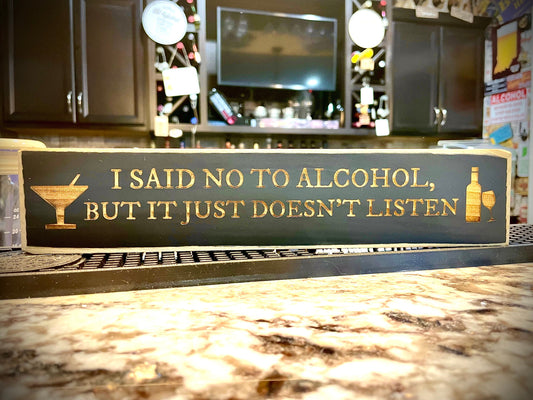 Funny Wood Bar Sign | "I Said No to Alcohol But It Just Doesn't Listen"