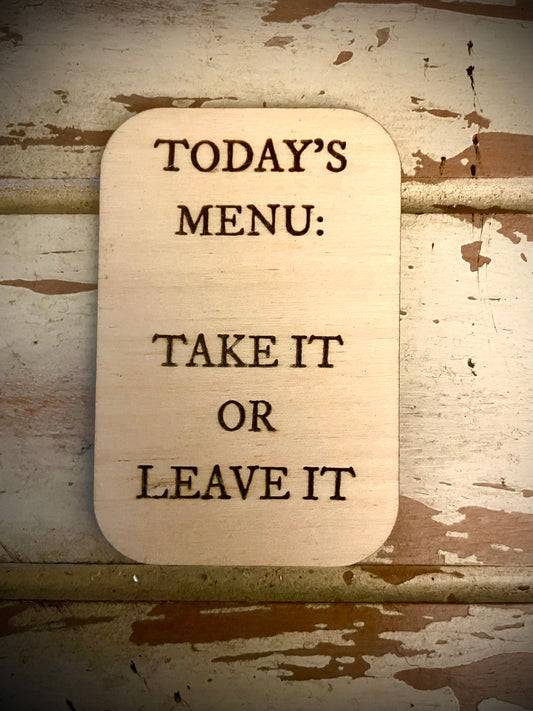 "Today's Menu: Take It or Leave It" Funny Wood Fridge Magnet | Funny Gift