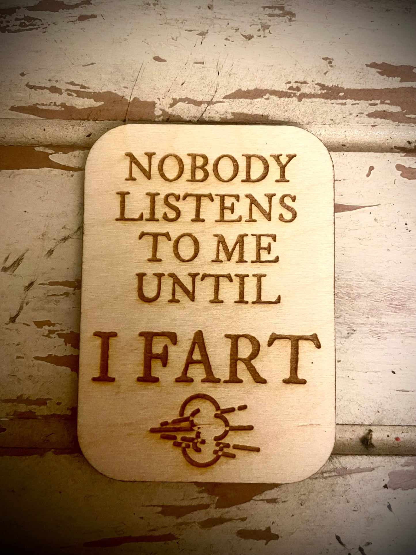 "Nobody Listens to Me Until I Fart" Funny Wood Fridge Magnet | Funny Gift