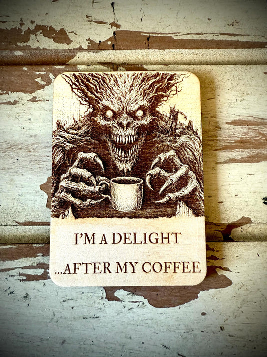 "I'm a Delight After My Coffee" Funny Coffee Lover Wood Fridge Magnet | Funny Gift